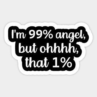 I'm 99% Angel But Oh That 1% Sarcastic Quote T-Shirt Sticker